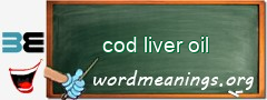 WordMeaning blackboard for cod liver oil